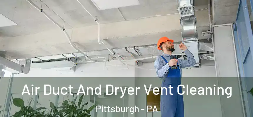 Air Duct And Dryer Vent Cleaning Pittsburgh - PA