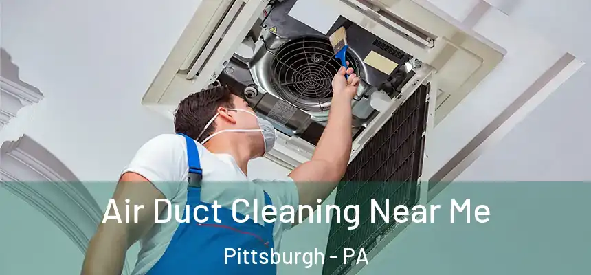 Air Duct Cleaning Near Me Pittsburgh - PA