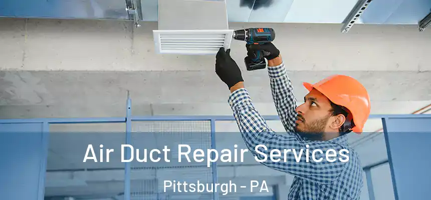  Air Duct Repair Services Pittsburgh - PA