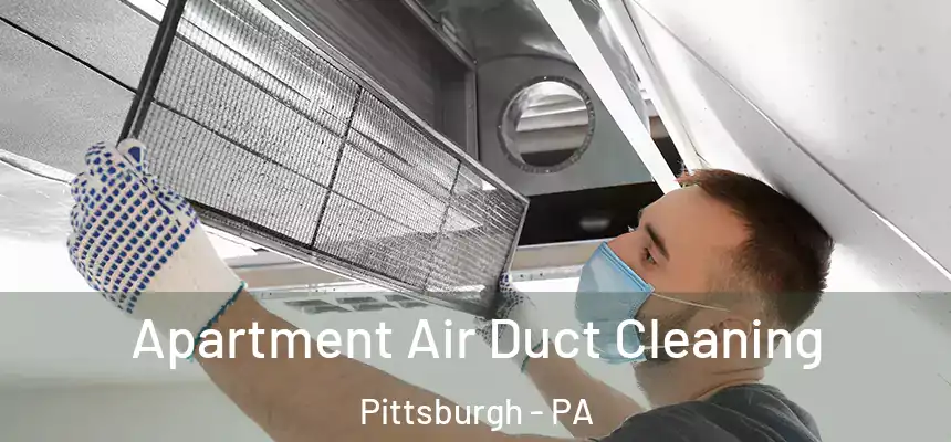 Apartment Air Duct Cleaning Pittsburgh - PA