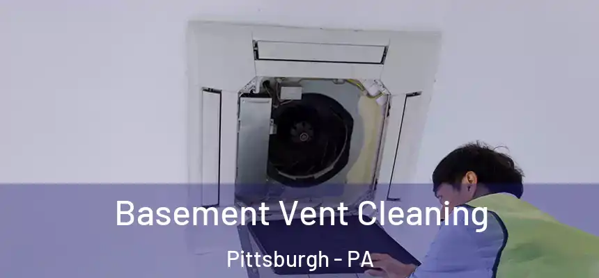 Basement Vent Cleaning Pittsburgh - PA