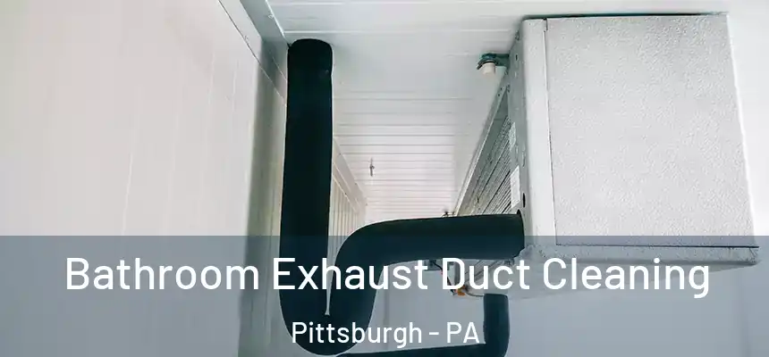  Bathroom Exhaust Duct Cleaning Pittsburgh - PA