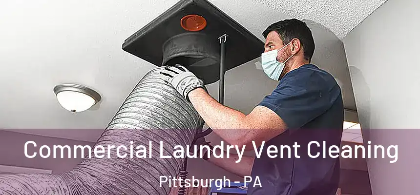 Commercial Laundry Vent Cleaning Pittsburgh - PA