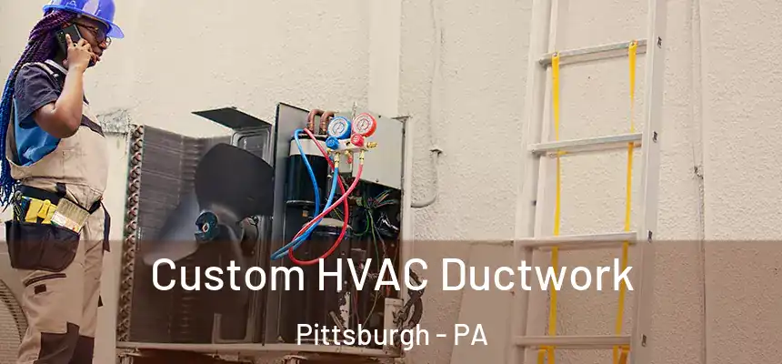 Custom HVAC Ductwork Pittsburgh - PA