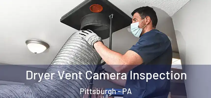 Dryer Vent Camera Inspection Pittsburgh - PA
