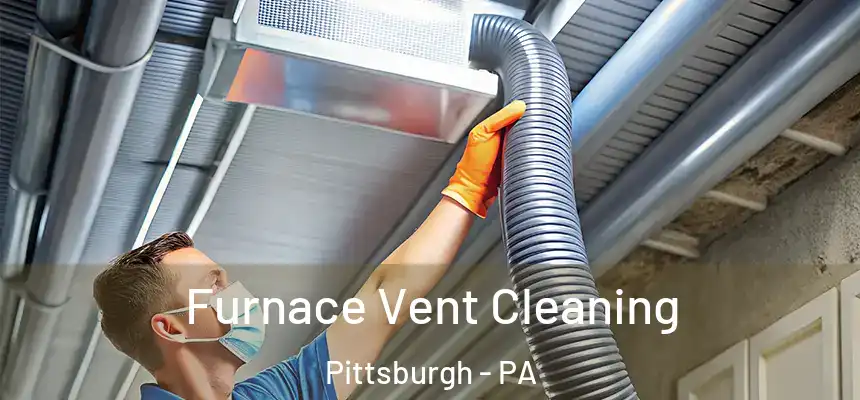 Furnace Vent Cleaning Pittsburgh - PA