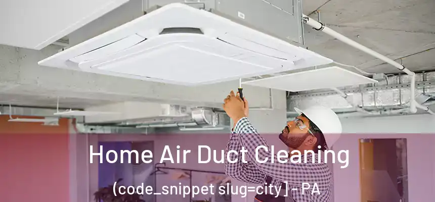  Home Air Duct Cleaning (code_snippet slug=city] - PA