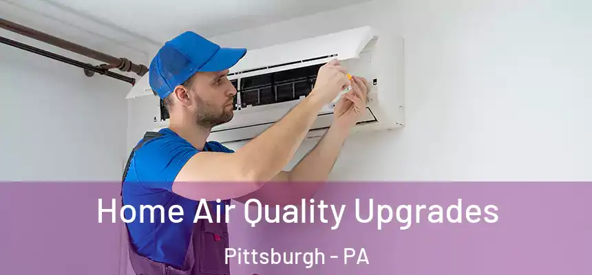 Home Air Quality Upgrades Pittsburgh - PA