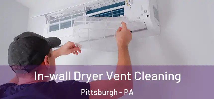 In-wall Dryer Vent Cleaning Pittsburgh - PA
