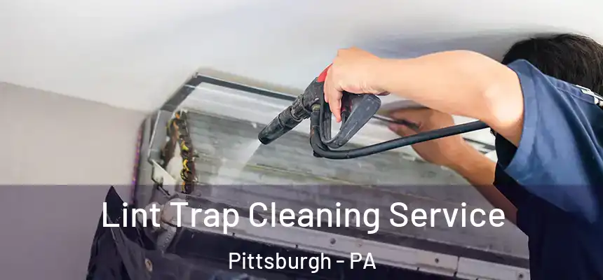 Lint Trap Cleaning Service Pittsburgh - PA