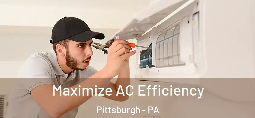 Maximize AC Efficiency Pittsburgh - PA