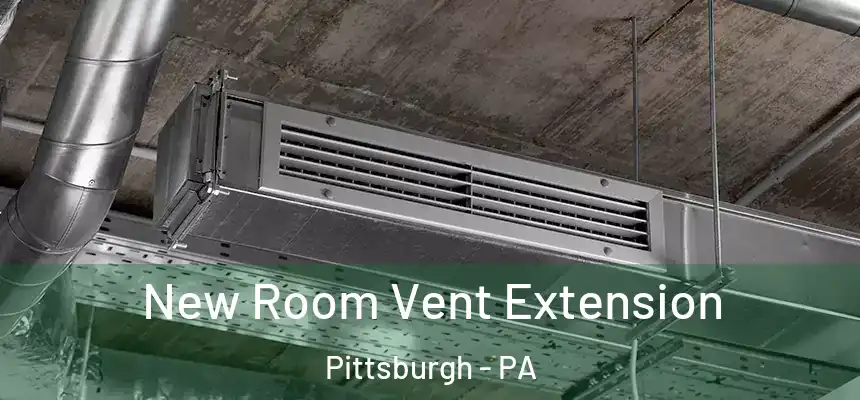 New Room Vent Extension Pittsburgh - PA
