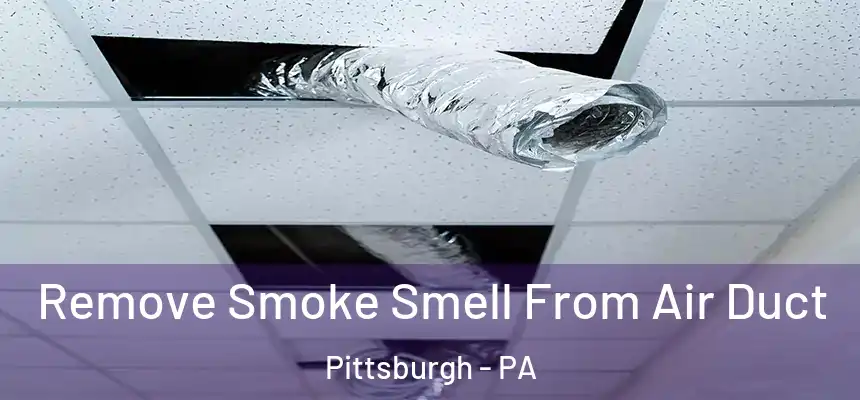 Remove Smoke Smell From Air Duct Pittsburgh - PA