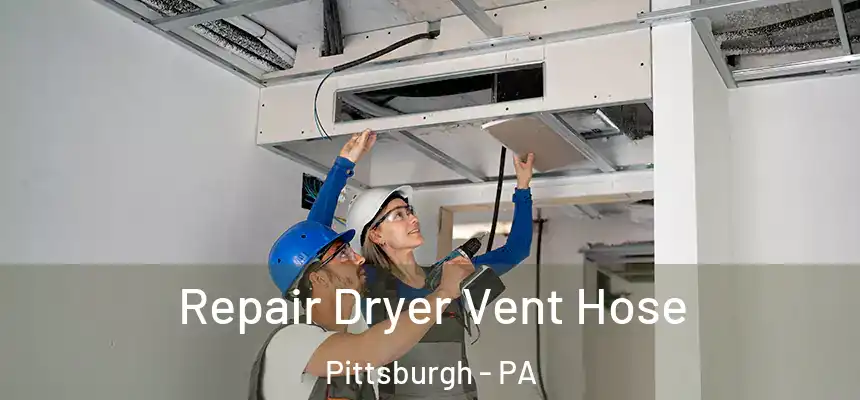 Repair Dryer Vent Hose Pittsburgh - PA