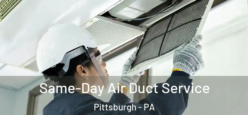 Same-Day Air Duct Service Pittsburgh - PA