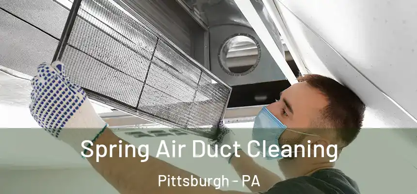 Spring Air Duct Cleaning Pittsburgh - PA