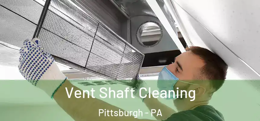 Vent Shaft Cleaning Pittsburgh - PA