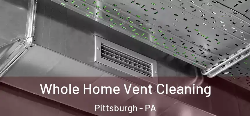Whole Home Vent Cleaning Pittsburgh - PA